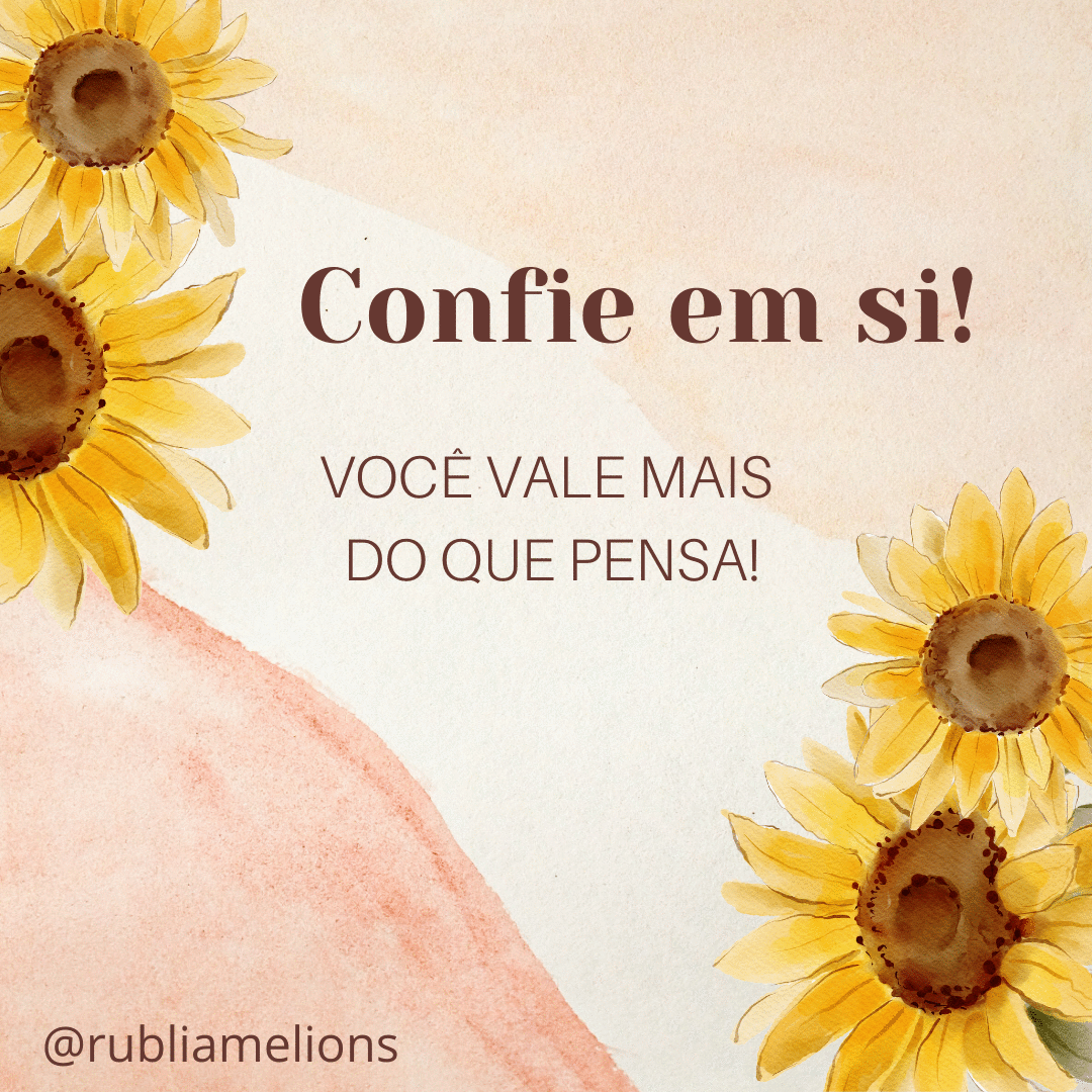 CONFIE EM SI! Você vale mais do que pensa!